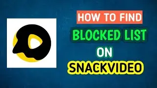 How to Find Blocked List on Snackvideo Account