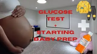Pregnancy Glucose Test+ starting to prepare for the new baby