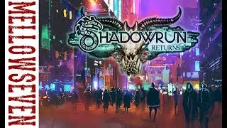 Shadowrun Returns Episode 2 | Mellowseven Let's Play
