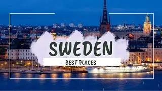 Sweden Travel Guide 2026 | 6 Best Places to Visit in Sweden