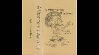 Clyde Ray Webber  - A Visit To The Boneyard