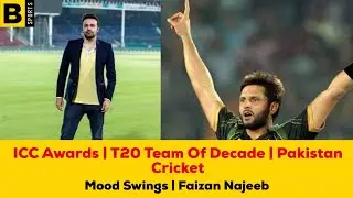 ICC Awards | T20 team of Decade | Pakistan Cricket | Mood Swings | Faizan Najeeb