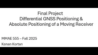 Final Project: Differential GNSS Positioning & Absolute Positioning of a Moving Receiver MMAE 555