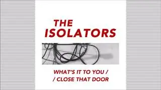THE ISOLATORS - What's It To You / Close That Door [2020]