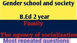 Gender school and society  ( role of family in socialization)