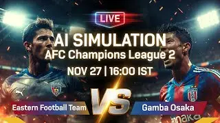 Eastern Football VS Gamba Osaka 🔥 AI Simulation Match | AFC Champions League 2 | F&uacute;tbolStream360