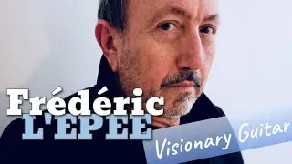 PODCAST 031: Fr&eacute;d&eacute;ric L'&Eacute;p&eacute;e (Visionary Guitar)