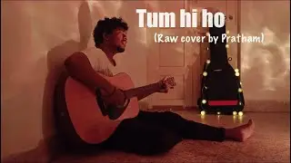 Tum Hi Ho | Aashiqui 2 | Arijit Singh, Mithoon | Raw cover by Pratham