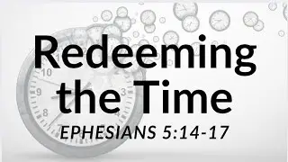 Redeeming the Time | Asst Pastor Paul French 