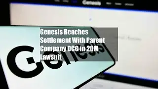 Genesis Reaches Settlement With Parent Company DCG in $620M Lawsuit