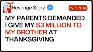 Revenge Stories - My Parents Demanded I Give My $3 Million to My Brother at Thanksgiving