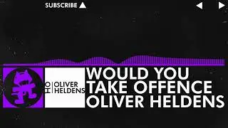 [Future House] - Oliver Heldens - Would You Take Offence