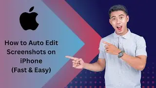 How to Auto Edit Screenshots on iPhone (Fast & Easy)