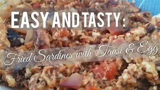 FRIED SARDINES WITH TAUSI AND EGG | Easy, Tasty and Practically creative!