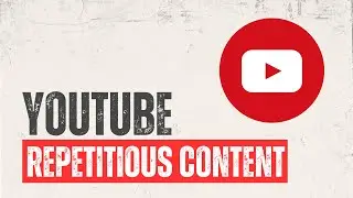 Avoid Repetitious Content on YouTube: Maintain Originality