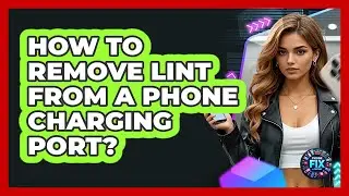 How To Remove Lint From A Phone Charging Port?
