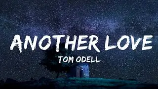 【30 Mins】 Tom Odell - Another Love (Lyrics)  | Best Vibe Music