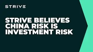 Strive Believes China Risk is Investment Risk