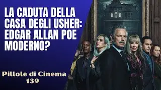 139- La Caduta della Casa degli Usher : Edgar Allan Poe moderno? [Pillole di Cinema & Serie TV]