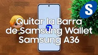 Como Quitar la Barra de Samsung Wallet del Samsung A36 - Samsungizate