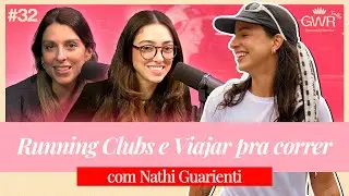 EP.32 | Running Clubs e Viajar pra correr, com Nathy Guarienti Girls Who Run