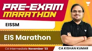 EIS Marathon | EISSM | Pre Exam Marathon | CA Inter Nov23 | CA Kishan Kumar