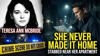 She Never Made It Home: Stabbed Near Her Apartment | Teresa Ann McBride
