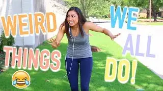 Weird Things We ALL Do! | Jeanine Amapola