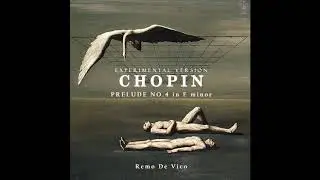 F.Chopin - Prelude No.4 [Experimental Version: Remo De Vico]