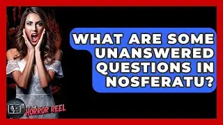 What Are Some Unanswered Questions In Nosferatu? - The Horror Reel
