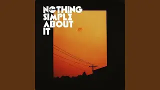 Nothing Simple About It