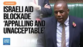 Israeli Aid Blockade &lsquo;Appalling And Unacceptable&rsquo;: UK Foreign Secretary Lammy | Dawn News English