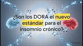 Antagonistas duales del receptor de Orexina (DORA): Nuevo paradigma en el tratamiento del insomnio.