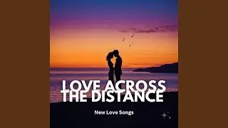 Love Across the Distance