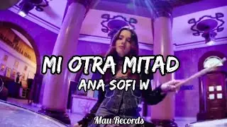 Ana Sofi W - Mi Otra Mitad (Letra) 🎵 | Mau Records 2025