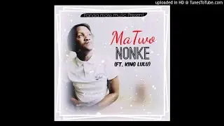 MaTwo - Nonke (ft king Lulu)