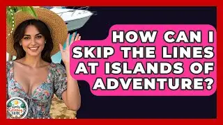 How Can I Skip The Lines At Islands Of Adventure? - The Family Getaway Guide