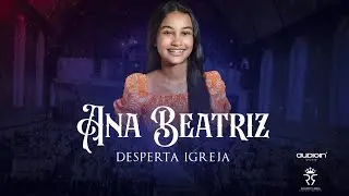 Ana Beatriz / Desperta Igreja [ Clipe Oficial ]