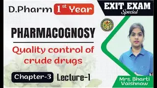 Quality Control of Crude Drugs | Chapter-3 (Lecture-1) Exit Exam | D. Pharm 1st Year (ER20-13T)
