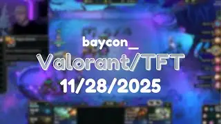 11/28/2025 | papa's home (Valorant, TFT)