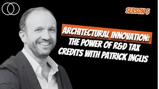 Unlocking Architectural Innovation: The Power of R&D Tax Credits with Patrick Inglis