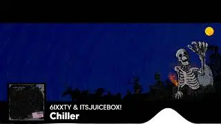 6IXXTY & ITSJUICEBOX! | CHILLER