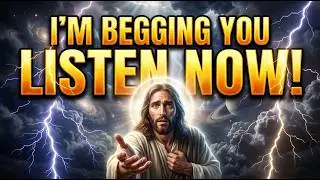 🛑 God's Message Today: I&rsquo;m Begging You &mdash; LISTEN Now | God Message Now For You | God Says To Me