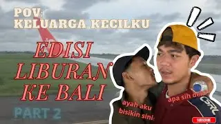 POV : KELUARGA KECILKU PART 2 || EDISI LIBURAN KE BALI ‼️