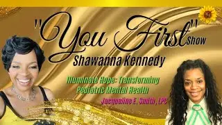 You First Show S3 E2  ENCORE | Shawanna Kennedy and Jacqueline Smith YouTube Description