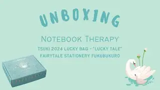 UNBOXING: Notebook Therapy Tsuki 2024 Lucky Bag - “Lucky Tale” Fairytale Stationery Fukubukuro