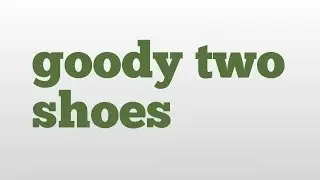 goody two shoes meaning and pronunciation