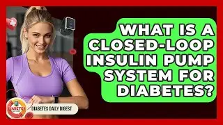 What Is A Closed-loop Insulin Pump System For Diabetes? - Diabetes Daily Digest