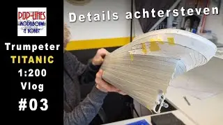Trumpeter Titanic 1:200 modelbouw Vlog #03 