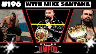 Mike Santana - TNA World Heavyweight Champion l ILWPOD Eps. 196